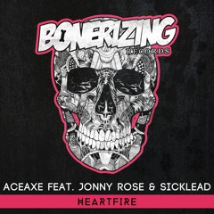 Aceaxe feat. Jonny Rose & Sicklead - Heartfire [Bonerizing Records] Out Now!
