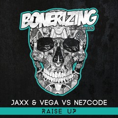 Jaxx & Vega vs NE7CODE - Raise Up [Bonerizing Records] Out Now!