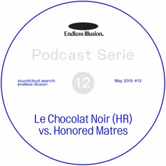 Endless Illusion Podcast #12 | Le Chocolat Noir vs Honored Matres (HR)