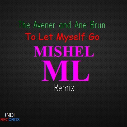 The Avener and Ane Brun - To Let Myself Go [MISHEL ML Remix]