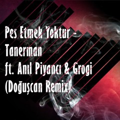 Tanerman - Kanımda Pes Etmek Yoktur Ft. Anıl Piyancı & Grogi (Doğuşcan Remix)