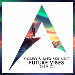 K.Safo & Alex Skrindo (ft. Stewart Wallace) - Future Vibes (Alex Doan Remix)