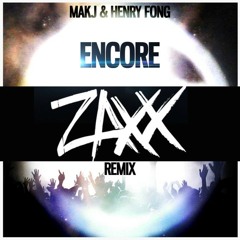 MAKJ & Henry Fong - Encore (ZAXX REMIX)