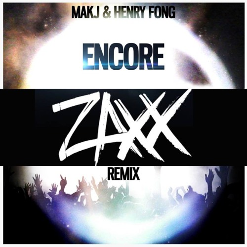 MAKJ & Henry Fong - Encore (ZAXX REMIX)
