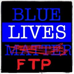 Blue Lives Matter (Parody) FTP ACAB
