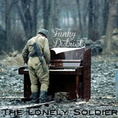 Funky District - The Lonely Soldier