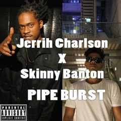 Jerrih Charlson X Skinny Banton - Pipe Burst Original Mix *Free Download