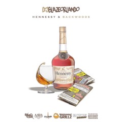 HENNESSY & BACKWOODS - DJBLAZEORLANDO - 2016
