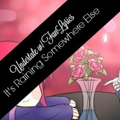 Undertale OST • It's Raining Somewhere Else w/ FanLyrics