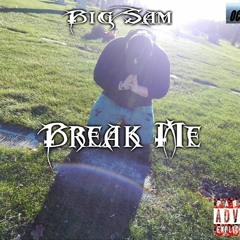 Big Sam - Break Me ft. Cam (Prod. BreathTakingBeats)