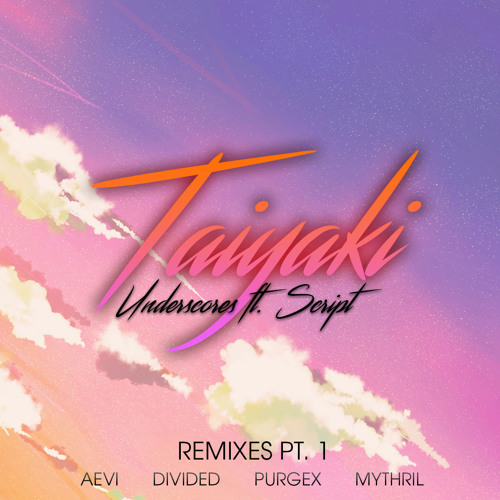 Underscores - Taiyaki (Ft. Script) (Divided Remix)