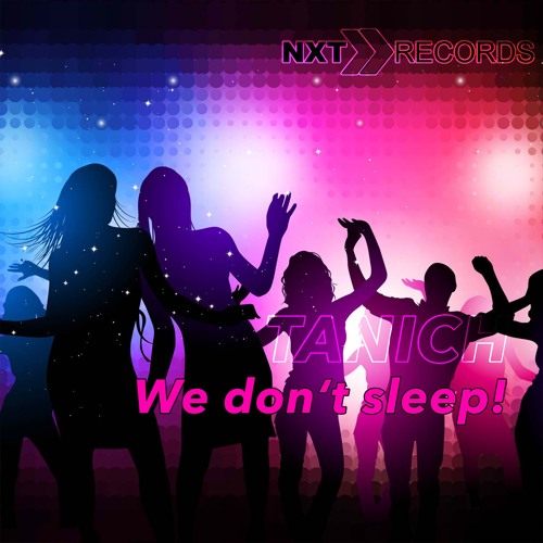 TANICH - WE DONT SLEEP (ORIGINAL MIX) - FREE DOWNLOAD