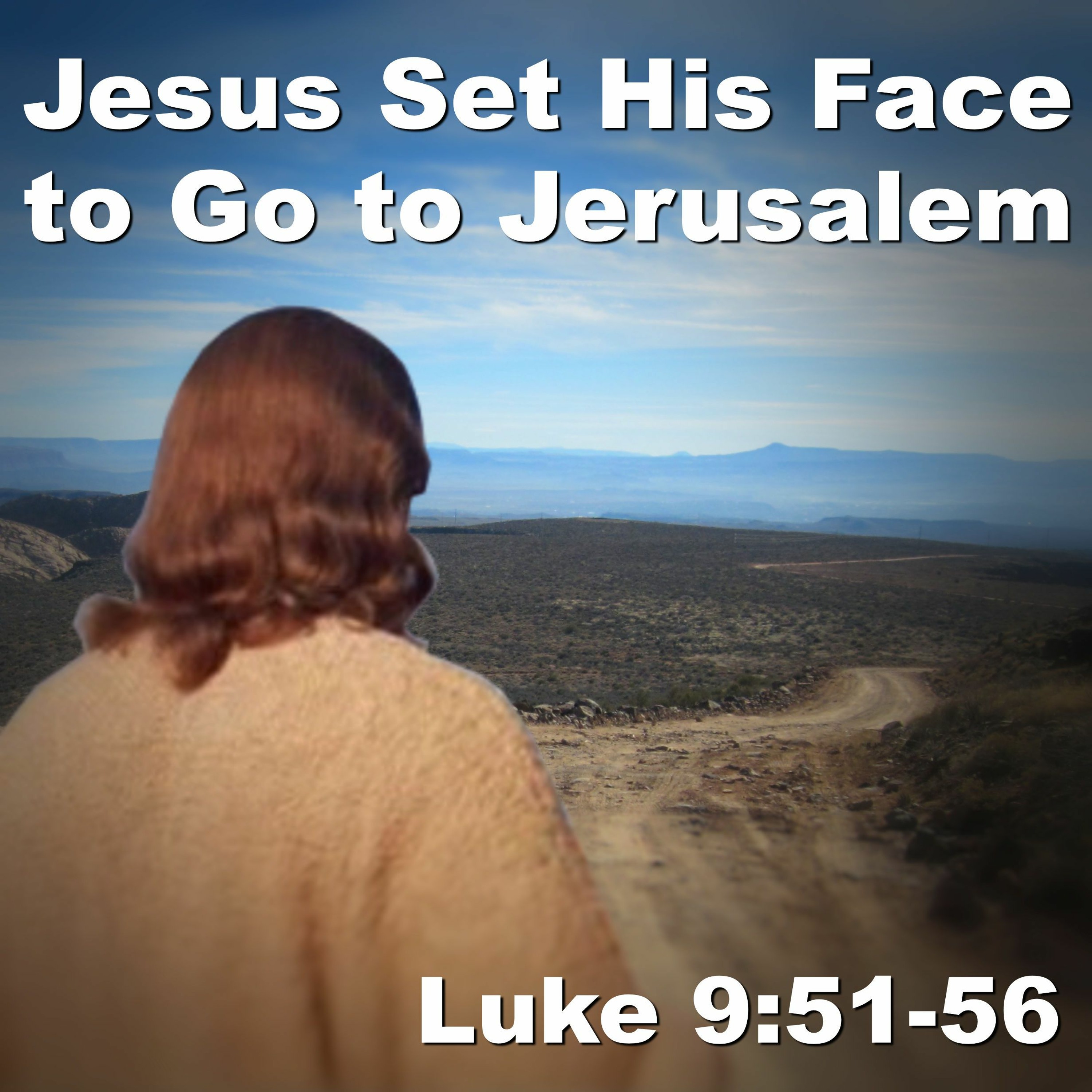 Jesus Set His Face to Go to Jerusalem, Luke 9:51-56 episode artwork