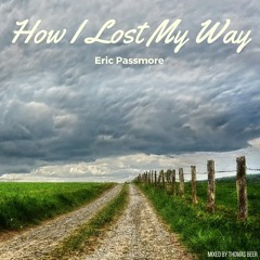How I Lost My Way (Eric Passmore)
