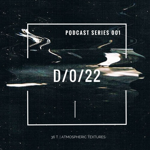 36 TAPES | PODCAST SERIES 001 - D/O/22