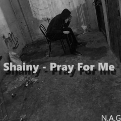 Shainy - Pray For Me [N.A.G]