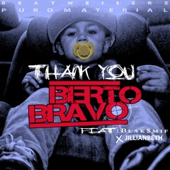 Berto Bravo Thank You ft. Blaksmif x JillianBeth Prod By Beat weiserz x Puro Material