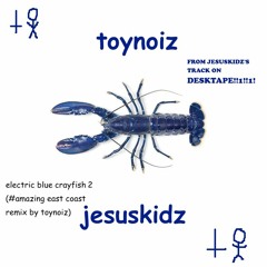 Electric Blue Crayfish 2 (Toynoiz #amazing East Coast Remix)