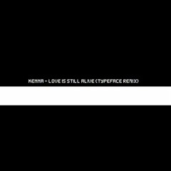 Kenna - Love Is Still Alive (Typeface remix)