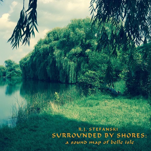 Surrounded by Shores [Field Recorded Sound Map 1.1 | Waters of Belle Isle]