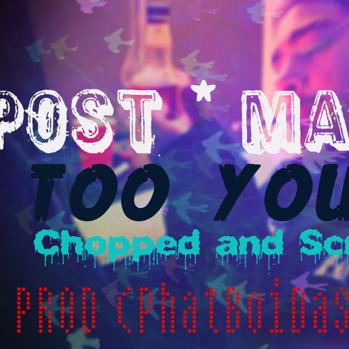 Post Malone "Too Young" Chopped And Screwed
