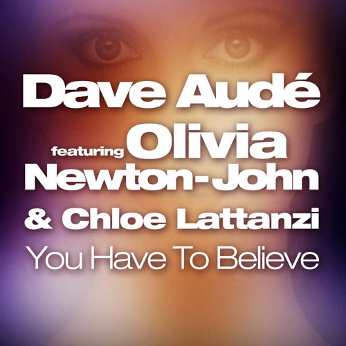 Dave Aude, Olivia Newton-John, CL - You Have To Believe (GloVIbes & Dawna Montell Remix)[Audacious]