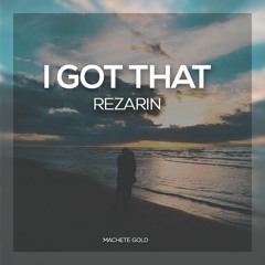 REZarin - I Got That (Original Mix)