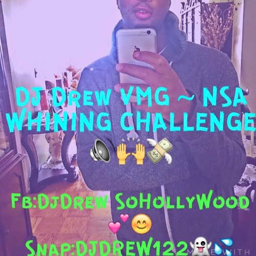 DJ DREW VMG - NSA WHINING CHALLENGE  @DJDREW !!! #2016