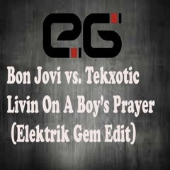 Bon Jovi vs. Tekxotic - Livin On A Boy's Prayer (Elektrik Gem Edit)"FREE DOWNLOAD"