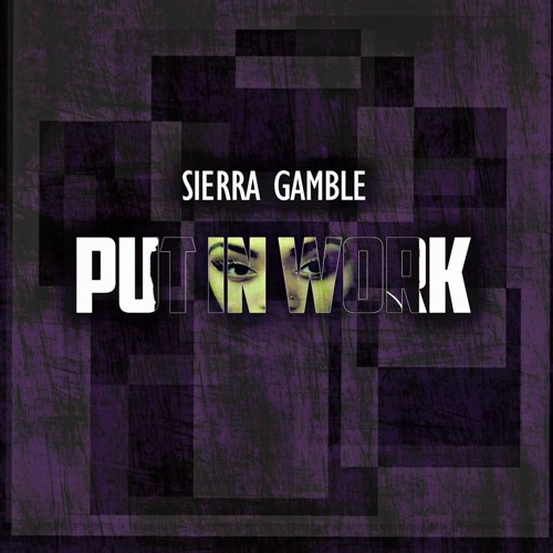 Sierra Gamble - Put In Work (Prod. by Pitts Campaign)