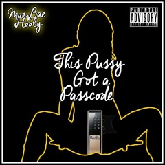 Pussy Got A Passcode - MaeBae