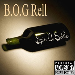 B.O.G Rell - Spin A Bottle