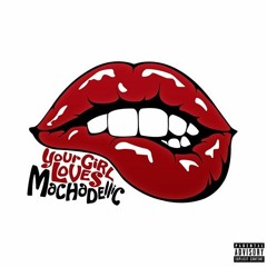 Your Girl Loves Machadellic - Baby Makin' Mix by Machadellic (1st Official Mix)
