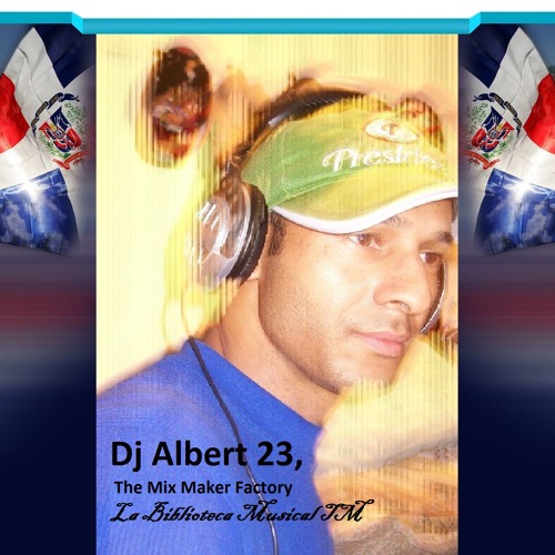 Stream Dj Albert 23 Listen to Dj Albert 23 The Mix Maker, La