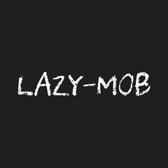 LAZY-MOB/LAZY-MOB
