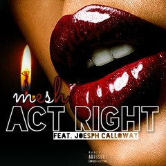 Mesh - Act Right Feat Joesph Calloway Prod. By KrissiO