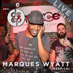 Balance Gets Deep feat. Marques Wyatt Live from King King 12.19.15