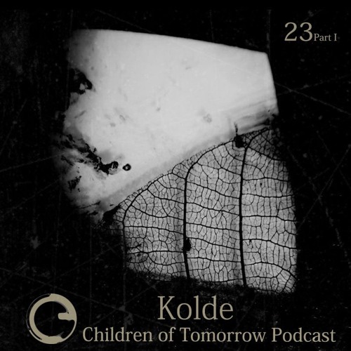 Children Of Tomorrow's Podcast 23a - Kolde