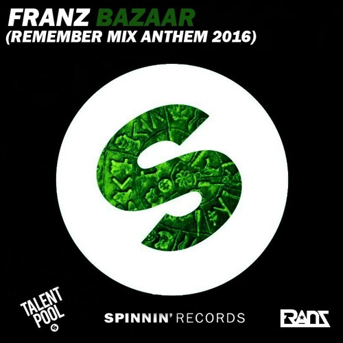 Franz Producer - Franz - Bazaar (Remember Mix Anthem 2016) TALENT POOL!