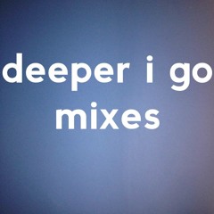 DEEPER I GO MIXES (deep house - house - electronica - downtempo - acid house)
