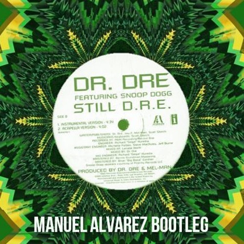 Stream Dr. Dre - Still D.R.E. ft. Snoop Dogg (Manuel Alvarez Bootleg)  **FREE DOWNLOAD** by Manuel Alvarez | Listen online for free on SoundCloud