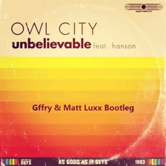 Owl City Ft. Hanson - Unbelievable (Gffry & Matt Luxx Remix)