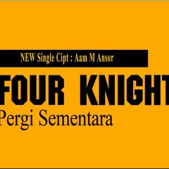 Four Knight - Pergi Sementara
