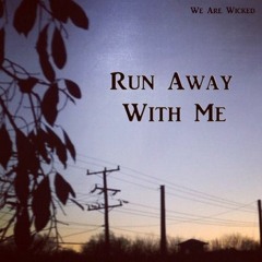 WeAreWicked - Run Away With Me