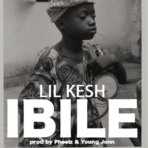 LIL KESH - IBILE (prod. By Pheel And Young Jonn)