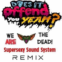 Does It Ofend You Yeah? - We Are The Dead (Supersexy Sound System Remix)