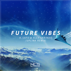 ●K.Safo & Alex Skrindo - Future Vibes (Uplink Remix)●