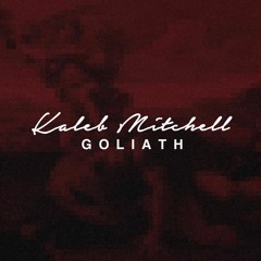 Kaleb Mitchell - Goliath