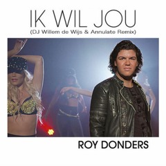 Roy Donders - Ik Wil Jou (DJ Willem De Wijs & Annulate Extended Remix)