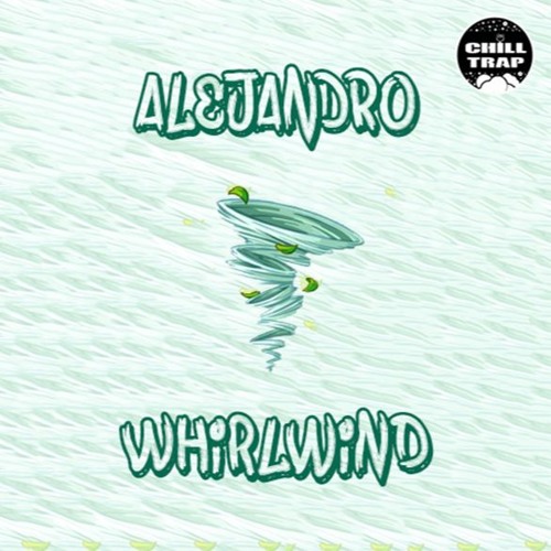 Alejandro - Whirlwind [Chill Trap Exclusive]